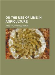 On the use of lime in agriculture,1150690682,9781150690686