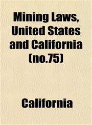 Mining Laws, United States and California (no.75),1153034492,9781153034494