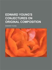 Edward Young's Conjectures on Original Composition,1151561673,9781151561671
