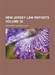 New Jersey Law Reports Volume 36,1236920406,9781236920409