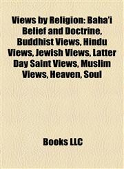 Views by Religion Bahá'í Belief and Doctrine, Buddhist Views, Hindu Views, Jewish Views, Latter Day Saint Views, Muslim Views, Heaven, Soul,1158009240,9781158009244