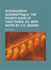 GCoukudídou xuggrafŷs@ d. The fourth book of Thucydides, ed. with notes by C.E. Graves,1230164049,9781230164045