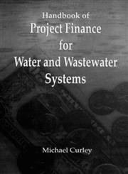 Handbook of Project Finance for Water and Wastewater Systems 1st Edition,0873714865,9780873714860