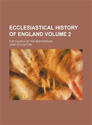 Ecclesiastical history of England Volume 2; the church of the restoration,1231174242,9781231174241
