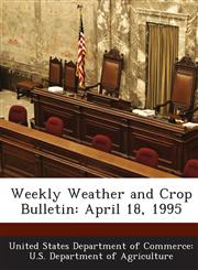Weekly Weather and Crop Bulletin April 18, 1995,128862378X,9781288623785