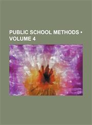 Public School Methods (Volume 4),1154243524,9781154243529