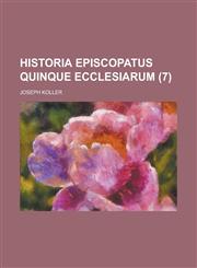 Historia Episcopatus Quinque Ecclesiarum Volume 7,1234339846,9781234339845