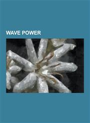 Wave Power Energen Wave Power, Independent Natural Resources, Inc, Lysekil Project, Neptune Wave Power, Northwest National Marine,1230546626,9781230546629