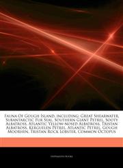 Articles On Fauna Of Gough Island, including Great Shearwater, Subantarctic Fur Seal, Southern Giant Petrel, Sooty Albatross, Atlantic Yellow-nosed Albatross, Tristan Albatross, Kerguelen Petrel, Atlantic Petrel, Gough Moorhen,1242936238,9781242936234
