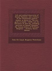 Life and Medical Discoveries of Samuel Thomson, and a History of the Thomsonian Materia Medica, as Shown in the New Guide to Health, (1835), and the L,1293793655,9781293793657
