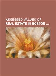 Assessed Values of Real Estate in Boston,123421508X,9781234215088