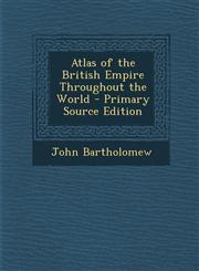 Atlas of the British Empire Throughout the World - Primary Source Edition,1293778400,9781293778401