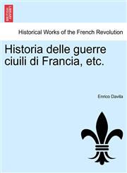 Historia delle guerre ciuili di Francia, etc.,1241447950,9781241447953