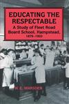 Educating the Respectable Study of Fleet Road Board School, Hampstead 1879-1903,0713001844,9780713001846