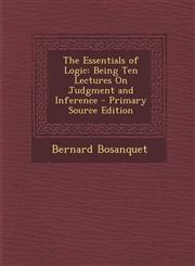Essentials of Logic Being Ten Lectures on Judgment and Inference,1289387664,9781289387662