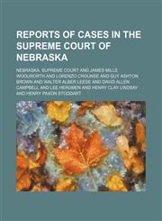 Reports of Cases in the Supreme Court of Nebraska (Volume 63),1235712419,9781235712418