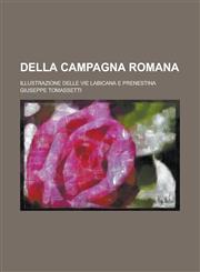 Della Campagna Romana; Illustrazione Delle Vie Labicana E Prenestina,1234079461,9781234079468