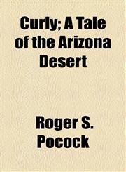 Curly; A Tale of the Arizona Desert,1154676021,9781154676020