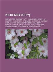 Kilkenny (city) People from Kilkenny (city), John Banim, History of Kilkenny, John O'Reily, St Canice's Cathedral, Kilkenny Castle,1233173421,9781233173426