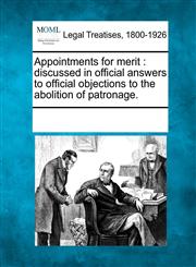Appointments for merit discussed in official answers to official objections to the abolition of patronage.,1241004757,9781241004750