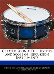 Created Sound The History and Scope of Percussion Instruments,1241136181,9781241136185