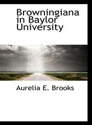Browningiana in Baylor University,1117709310,9781117709314