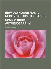 Edward Hoare,M.A. a record of his life based upon a brief autobiography,1231255854,9781231255858