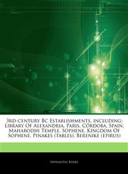 Articles On 3rd-century Bc Establishments, including Library Of Alexandria, Paris, CÃ³rdoba, Spain, Mahabodhi Temple, Sophene, Kingdom Of Sophene, Pinakes (tables), Berenike (epirus),1243321474,9781243321473