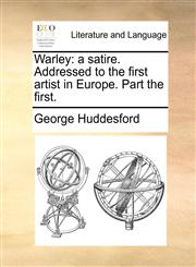 Warley a satire. Addressed to the first artist in Europe. Part the first.,1170612733,9781170612736