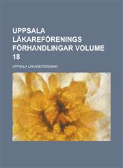 Uppsala läkareförenings förhandlingar Volume 18,1230128395,9781230128399