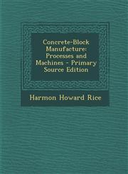 Concrete-Block Manufacture Processes and Machines - Primary Source Edition,1293520578,9781293520574