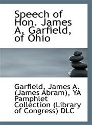 Speech of Hon. James A. Garfield, of Ohio,1113304618,9781113304612