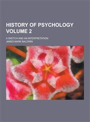 History of Psychology; A Sketch and an Interpretation Volume 2,1230264043,9781230264042