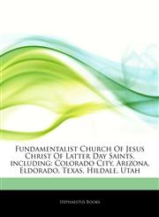 Articles On Fundamentalist Church Of Jesus Christ Of Latter Day Saints, including Colorado City, Arizona, Eldorado, Texas, Hildale, Utah,1242383212,9781242383212