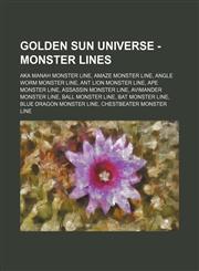Golden Sun Universe - Monster lines Aka Manah monster line, Amaze monster line, Angle Worm monster line, Ant Lion monster line, Ape monster line, Assassin monster line, Avimander monster line, Ball monster line, Bat monster line, Blue Dragon monster line,1234787105,9781234787103