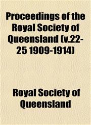 Proceedings of the Royal Society of Queensland (v.22-25 1909-1914),1153107449,9781153107440
