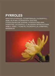 Pyrroles Naphthoylpyrroles, Tetrapyrroles, Chlorophyll, Heme, Bilirubin, Atorvastatin, Sunitinib, Pyrroloquinoline quinone, Hydroxocobalamin,1156792932,9781156792933