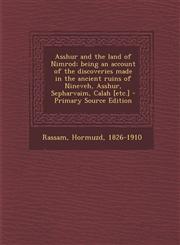 Asshur and the land of Nimrod; being an account of the discoveries made in the ancient ruins of Nineveh, Asshur, Sepharvaim, Calah [etc.] - Primary Source Edition,1293356301,9781293356302
