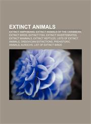 Extinct animals Extinct amphibians, Extinct animals of the Caribbean, Extinct birds, Extinct fish, Extinct invertebrates, Extinct mammals,1156464927,9781156464922