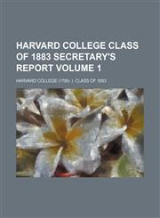 Harvard College Class of 1883 secretary's report Volume 1,1130509664,9781130509663