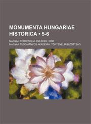 Monumenta Hungariae Historica (5-6); Magyar Történelmi Emlékek. Irök,1235424677,9781235424670
