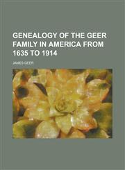 Genealogy of the Geer Family in America from 1635 to 1914,1152258494,9781152258495