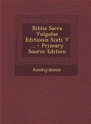 Biblia Sacra Vulgatae Editionis Sixti V ... - Primary Source Edition,1295722372,9781295722372