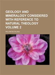 Geology and mineralogy considered with reference to natural theology Volume 2,1152922564,9781152922563
