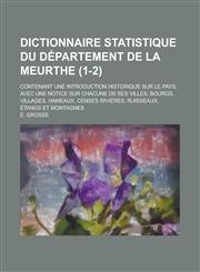 Dictionnaire Statistique Du Departement de La Meurthe; Contenant Une Introduction Historique Sur Le Pays, Avec Une Notice Sur Chacune de Ses Villes, B,1236452194,9781236452191