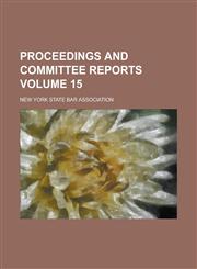 Proceedings and Committee Reports Volume 15,1230021078,9781230021072