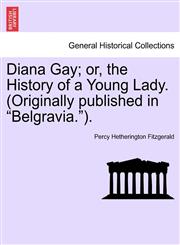 Diana Gay; or, the History of a Young Lady. (Originally published in "Belgravia.").,1241580766,9781241580766