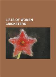 Lists of Women Cricketers List of Australia Women Twenty20 International Cricketers, List of Centuries in Women's Odi Cricket, List of Centuries,1155818822,9781155818825