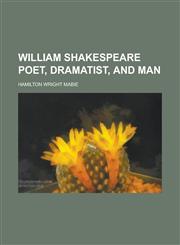 William Shakespeare Poet, Dramatist, and Man,123418737X,9781234187378