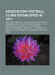 Association football clubs established in 1971 New York Cosmos, B71 Sandoy, Estudiantes Tecos, FC Groningen, AD Alcorcón, Toronto Blizzard,1156755107,9781156755105